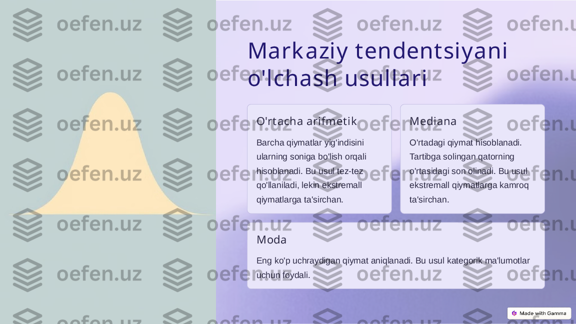 Mark aziy  t endent siy ani 
o'lchash usullari
O'rt acha arifmet ik
Barcha qiymatlar yig'indisini 
ularning soniga bo'lish orqali 
hisoblanadi. Bu usul tez-tez 
qo'llaniladi, lekin ekstremall 
qiymatlarga ta'sirchan. Mediana
O'rtadagi qiymat hisoblanadi. 
Tartibga solingan qatorning 
o'rtasidagi son olinadi. Bu usul 
ekstremall qiymatlarga kamroq 
ta'sirchan.
Moda
Eng ko'p uchraydigan qiymat aniqlanadi. Bu usul kategorik ma'lumotlar 
uchun foydali.  