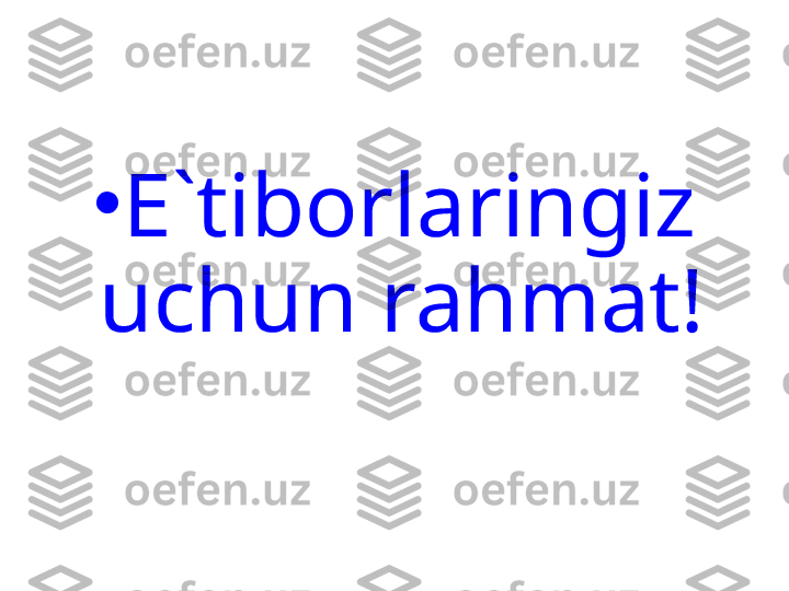 •
E`tiborlaringiz 
uchun rahmat! 