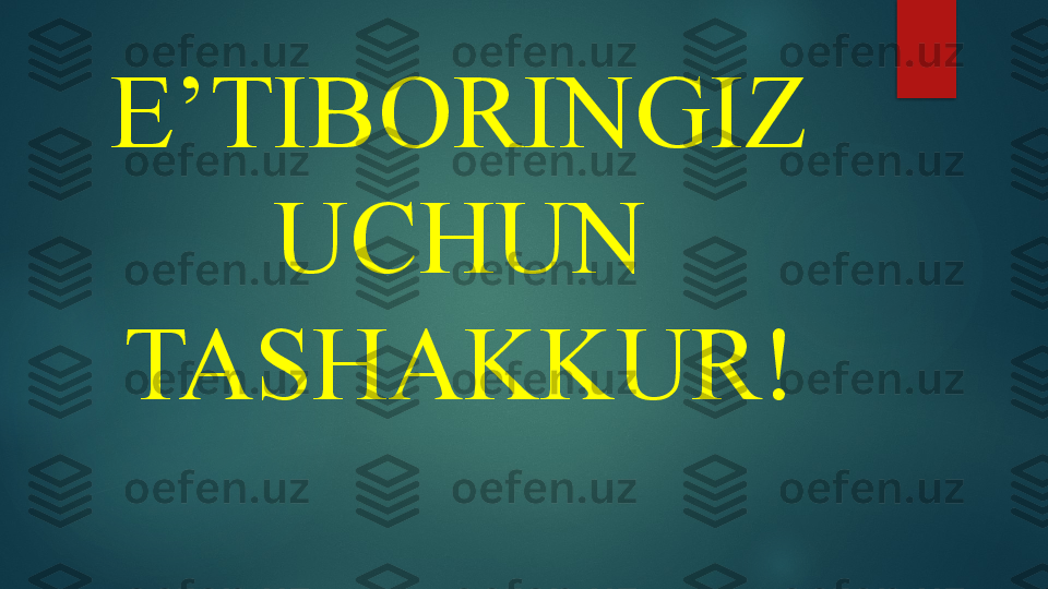 E’TIBORINGIZ 
UCHUN 
TASHAKKUR!   