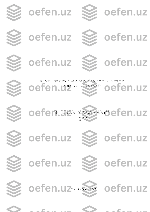 MAVZU: SOMONIYLAR DAVLATINING O‘RTA OSIYO
TARIXIDA TUTGAN O‘RNI
BITIRUV MALAKAVIY
ISHI
TOSHKENT - 2013 