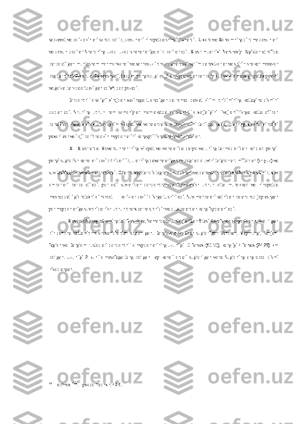 sabzavot va poliz ekinlari serob bo‘lib, qovunlari nihoyatda shirali bo‘lardi. Buxoro va Xorazmning qirqma qovunlari
va   qovun   qoqilar   Sharqning   uzoq-   uzoq   shaharlariga   olib   borilar   edi.   X   asr   muarrixi   Narshaxiy   Registon   atrofida
barpo etilgan muhtasham mehmonxonali va sarhovuzli chorbog‘lardagi so‘lim daraxtzorlar va shirin-shakar mevazor
bog‘larni ta'riflab, ularda «nashvati, bodom, yong‘oq, gilos, jilon jiyda va anbar bo‘yli... har bir meva g‘oyatda yaxshi
va go‘zal tarzda o‘tqazilgan edi» 55
, deb yozadi.
Dehqonchilik   solig‘i   xirojdan   xazinaga   tushadigan   da-romad   davlat   kirim-   chiqimining   kattagina   qismini
qoplar   edi.   Shuning   uchun   ham   somoniylar   mamlakatda   dehqonchilik   xo‘jaligini   rivojlantirishga   katta   e'tibor
beradilar.   Avvalambor   ular   ayrim   viloyat   va   vohalarda   suv   taqsimotini   tartibga   solib,   ularning   suv   ta'minotini
yaxshilash va iloji boricha ekin maydonlarini kengaytirishga harakat qiladilar.
IX—X   asrlarda   Movarounnahrning   viloyat   va   vohalarida   daryo   va   uning   tarmoqlaridan   ko‘plab   yangi-
yangi sug‘orish kanallari qazib chiqarilib, ularning daxanalariga suv bog‘lab oluvchi to‘g‘onlar, miftohlar (shlyuz) va
suv  tashlagich  novalar  o‘rnatiladi.  Oqar  suvga  tanqis  tog‘oldi  hududlari  va  daralar  ichida  bandlar  bino   qilinib,  suv
omborlari   barpo   etiladi.   yer   osti   suvlaridan   dehqonchilikda   foydalanish   uchun   o‘ta   murakkab   va   nihoyatda
mashaqqatli   gidrotexnik  inshoot   —  korizlar   qazilib  ishga   tushiriladi.   Suv   manbalari  sathidan   balandroq   joylashgan
yer maydonlariga suv chiqa-rish uchun charxparrak, chiqir va dulobalardan keng foydalaniladi.
X asr arab geograflarning ta'riflashicha, Samarqand rustoqlaridan 8 tasi Zarafshon daryosidan chiqa-rilgan
bir   qancha   katta-kichik   shoxariqlardan   sug‘orilgan.   Darg‘om   anhoridan   sug‘orilgan   Varqsar,   Maymurg‘,   Sanjar-
fag‘on   va   Darg‘om   rustoqlari   dehqonchilik   maydonlarining   uzunligi   10   farsax   (60-70),   kengligi   4   farsax   (24-28)   km
bo‘lgan.   Uzunligi   2   kunlik   masofaga   teng   bo‘lgan   Fay   kanali   orqali   sug‘orilgan   voha   Sug‘dning   eng   obod   qismi
hisoblangan.
55
HapmaxHH. Eyxopo Tapnxn, 49-6. 