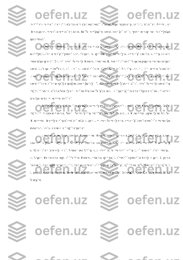 nomini o‘z nomlari bilan  bir qatorda zarb etar, vaqt-vaqti  bilan xalifaga hadyalar yuborib   turar   edilar. Ammo ular
Bardodga  shunchaki  qaram   edilar,   xolos.   Xalifa  nomigagina   davlat  boshlig‘i  bo‘lib,  hyech   kanday  real   hokimiyatga
ega emas edi.
Somoniylar Movarounnaxr va Xurosonda mustakil davlat tuzish uchun avvalambor, kuchli markazlashgan
xokimiyat tuzish kerakligini yaxshi tushunishgan. Bu ayniksa Ismoil Somoniy  xukmronligi davrida kunning dolzarb
masalasiga   aylandi.   Chunki   Ismoil   Somoniy   Movarounnaxr   va   Xurosonni   birlashtirishga   va   yagona   markazlashgan
davlat   tuzishga   muvaffak   buldi.   Endi   bu   davlatni   idora   kilish   lozim   edi.   Shuning   uchun   u   bir   kancha   isloxotlar
utkazdi.   Mana   shunday   isloxotlardan   biri   davlatni   boshkarish   ma'muriyatini   joriy   kili^   buldi.   Bu   isloxotga   binoan
davlatni idora kilish saroyi (dargox) va devon (xarbiy—fukaro maxkamalari) tashkil etildi. Ismoil Somoniy davlatning
majmuini tashkil etishda Sosoniylar Eroni va Arab xalifaligida kabul kilingan tajribalardan foydalandi va uni zamon
talabiga karab mukammallashtirdi.
Xokimiyatning   eng   yukori   pogonasida   somoniylar   turib,   ular   amir   unvoni   bilan   idora   kilganlar.   Davlat
majmuini mustaxkamlashda,  Nasr II  Somoniyning  ma'rifatli  vazirlari Abuabdullo  Muxammad  Jayxoniy va  Abufazl
Muxammad Balamiylarning xizmatlari katta bulgan. Umuman, Somoniylar xukmdorligi davrida vazirlik mansabiga
asosan shu ikki sulola vakillari tayinlanganlar.
Umuman   somoniylar   davrida   Xuroson   va   Movarounnaxr   kishlok   xujaligini   turli   tarmoklari   xususan,
dexonchilik   yaxshi   rivojlangan.   Somoniylar   davrida   dexkonchilik   bilan   bir   katorda   xunarmandchilik   xam   keng
sur'atlar   bilan   tarakkiy   kildi.   Shaxar   axolisining   kup   kismi   xunarmandchilikning   turli   soxalari   bilan   mashgul
bulishgan.   Manbalarda   kayd   kilinishicha   Movarounnaxrda,   ayniksa,   tukimachilik   yaxshi   tarakkiy   kilgan.   Bu   yerda
ipak va jundan tayyorlangan turli-tuman gazlamalar uzining yukori sifatliligi, bejirim va nafis nakshlari bilan ajralib
turgan. Buxoroning Zandana, Samarkanddagi   Vedar   va Surxon daryodagi Darzangi tukimachilarining maxsulotlari
fakatgina 