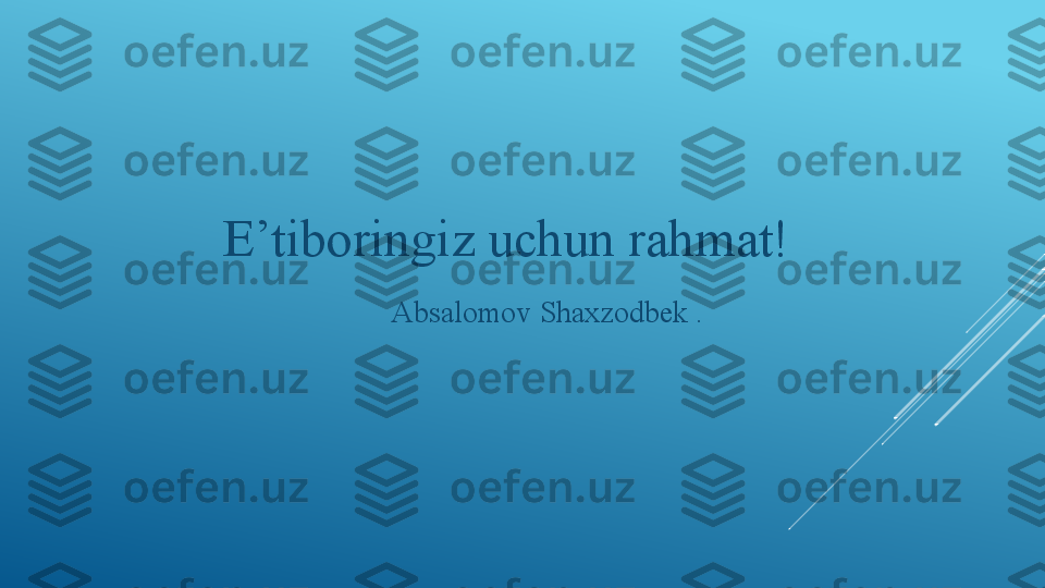                                         E’tiboringiz uchun rahmat!                          
                                                                                                                                                                                        
                                                                     Absalomov Shaxzodbek . 