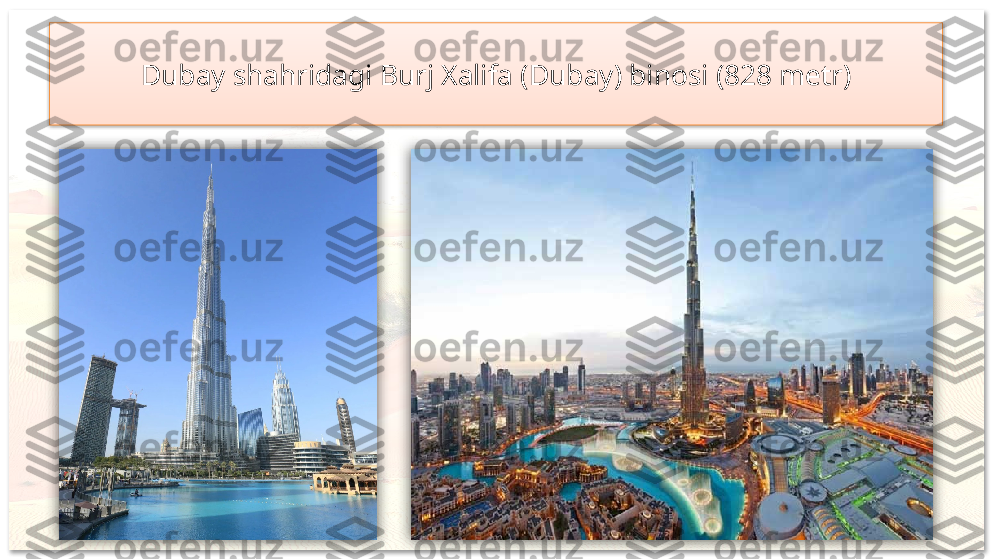 Dubay shahridagi Burj Xalifa (Dubay) binosi (828 metr)     