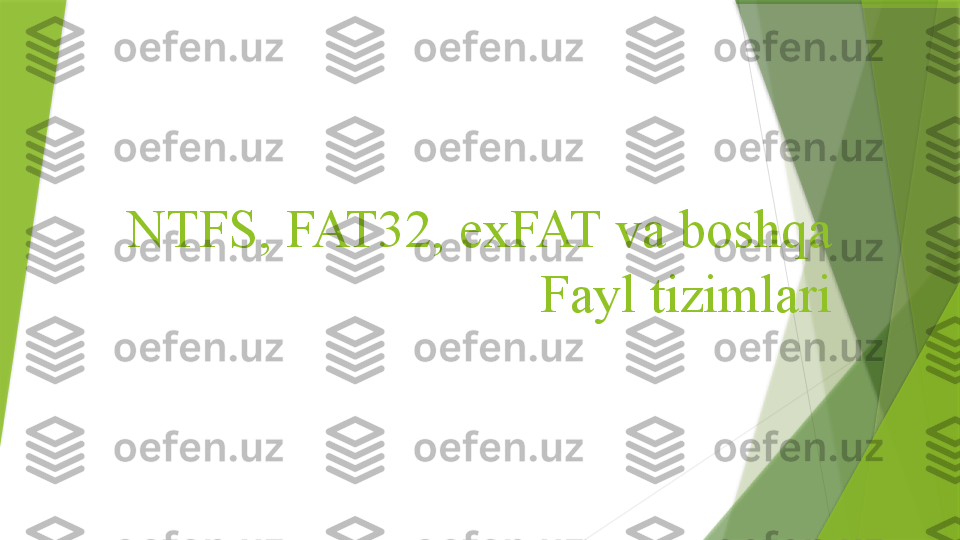 NTFS, FAT32, exFAT va boshqa 
  Fayl tizimlari                 