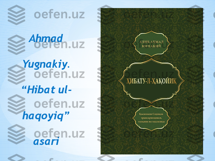 Ahmad 
Yugnakiy. 
“Hibat ul-
haqoyiq” 
asari 