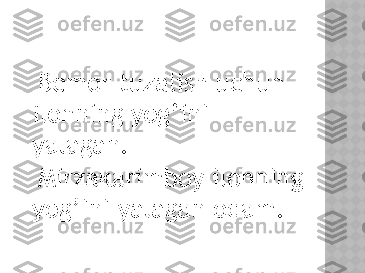    Bemor tuzalish uchun 
ilonning yog’ini 
yalagan.
   Mirzakarimboy ilonning 
yog’ini yalagan odam.  