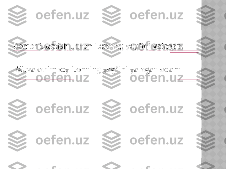 Bemor tuzalish uchun ilonning yog’ini yalagan.
  Mirzakarimboy ilonning yog’ini yalagan odam  