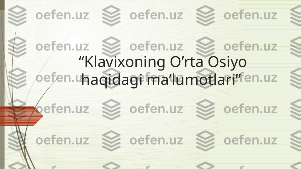 “ Klavixoning O’rta Osiyo 
haqidagi ma’lumotlari”               