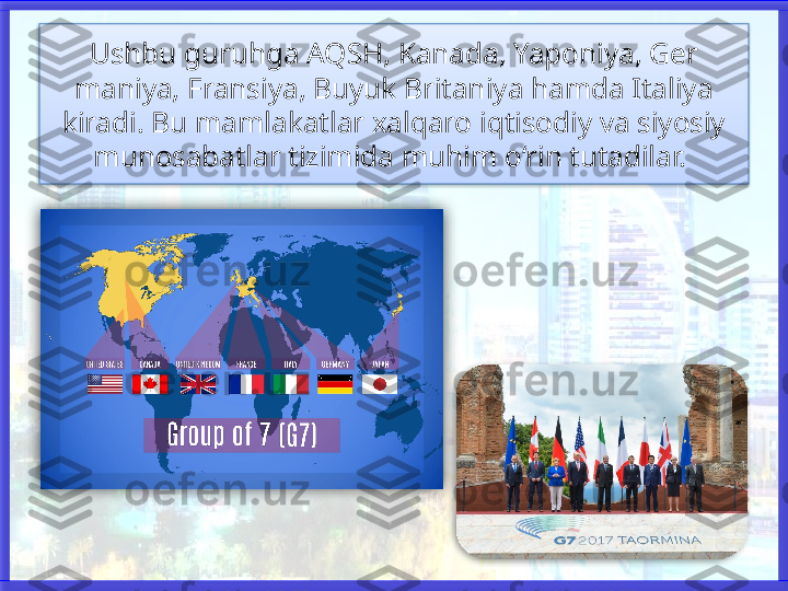 Ushbu guruhga AQSH, Kanada, Yaponiya, Ger 
maniya, Fransiya, Buyuk Britaniya hamda Italiya 
kiradi. Bu mamla	
 katlar xalqaro iqtisodiy va siyosiy 
munosabatlar tizimida muhim o‘rin tutadilar.      