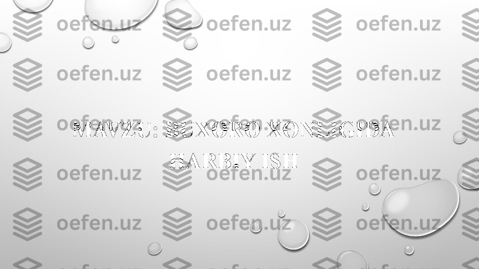 MAVZU: BUXORO XONLIGIDA 
HARBIY ISH 