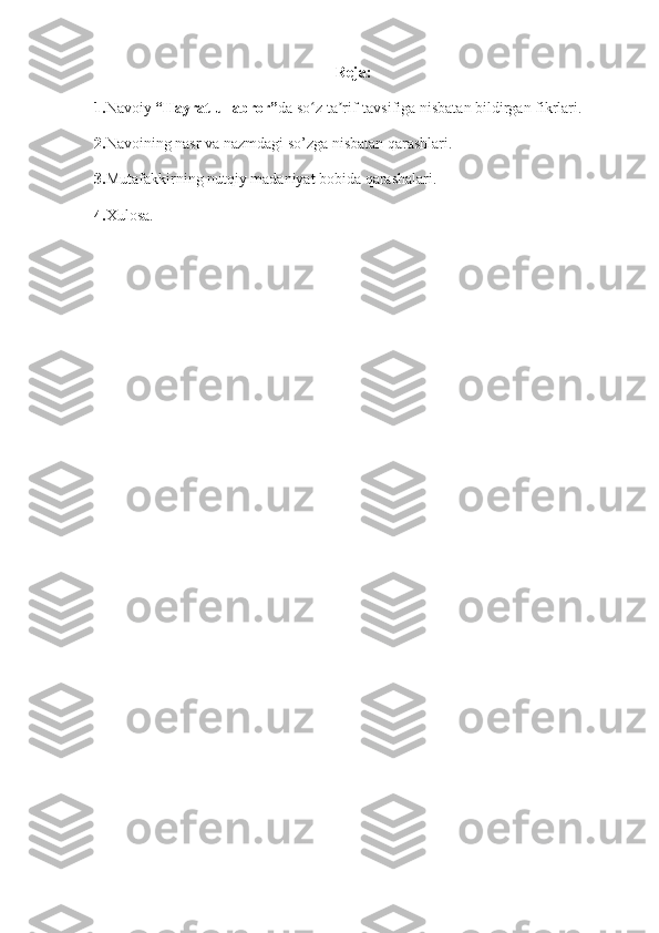 Reja:
1. Navoiy  “Hayrat ul-abror” da so z ta rif-tavsifiga nisbatan bildirgan fikrlari.ʻ ʼ
2. Navoining nasr va nazmdagi so’zga nisbatan qarashlari.
3. Mutafakkirning nutqiy madaniyat bobida qarashalari.
4. Xulosa. 