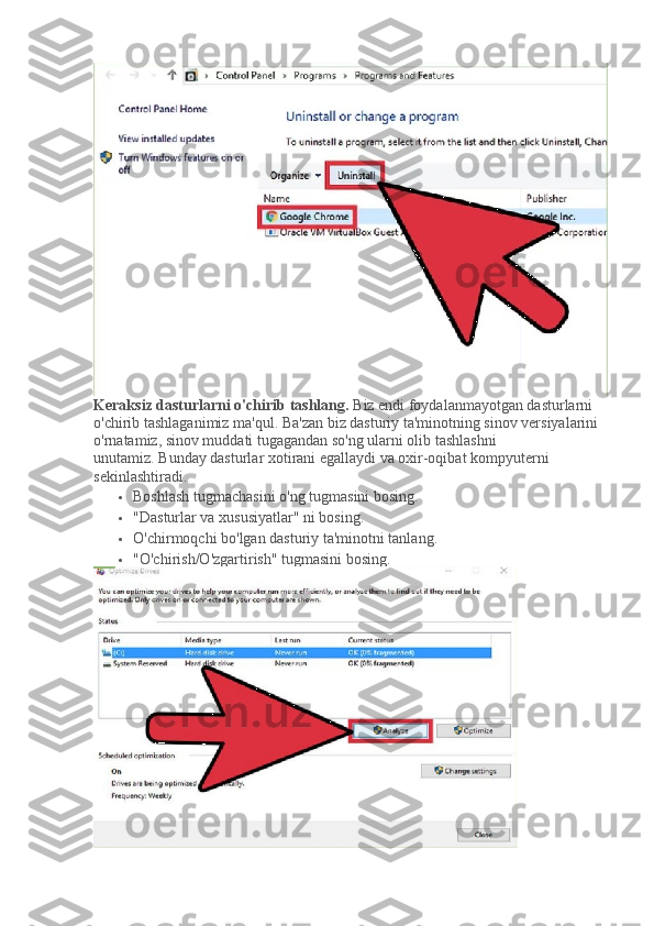 Keraksiz dasturlarni o'chirib tashlang.   Biz endi foydalanmayotgan dasturlarni 
o'chirib tashlaganimiz ma'qul.   Ba'zan biz dasturiy ta'minotning sinov versiyalarini 
o'rnatamiz, sinov muddati tugagandan so'ng ularni olib tashlashni 
unutamiz.   Bunday dasturlar xotirani egallaydi va oxir-oqibat kompyuterni 
sekinlashtiradi.
 Boshlash tugmachasini o'ng tugmasini bosing.
 "Dasturlar va xususiyatlar" ni bosing.
 O'chirmoqchi bo'lgan dasturiy ta'minotni tanlang.
 "O'chirish/O'zgartirish" tugmasini bosing. 