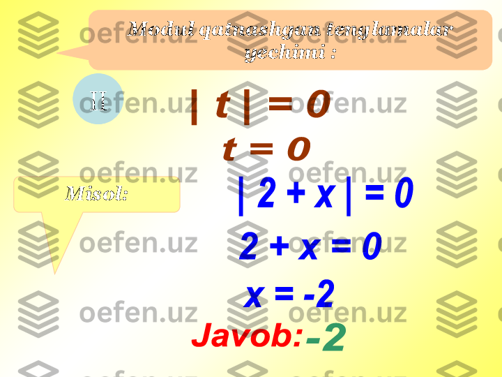 Modul qatnashgan tenglamalar 
yechimi  :
II
Misol : 