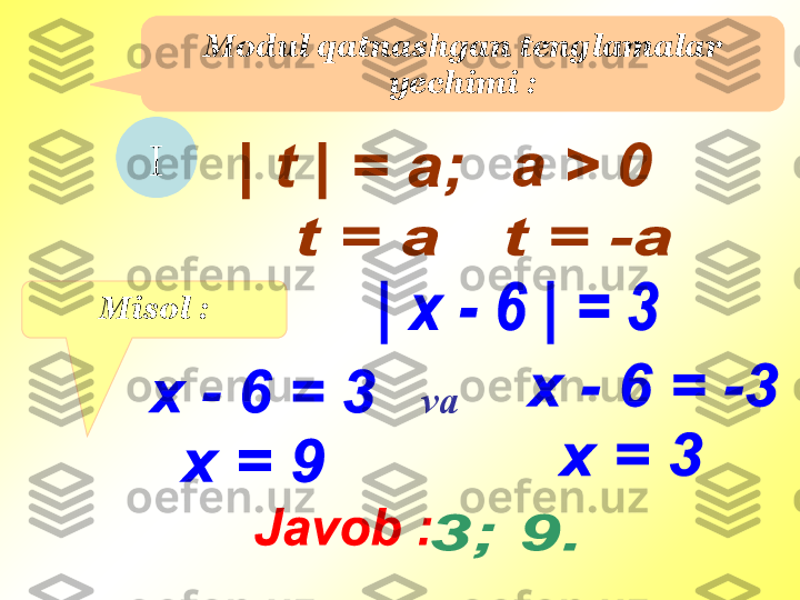 Modul qatnashgan tenglamalar 
yechimi  :
I
Misol  :
va 