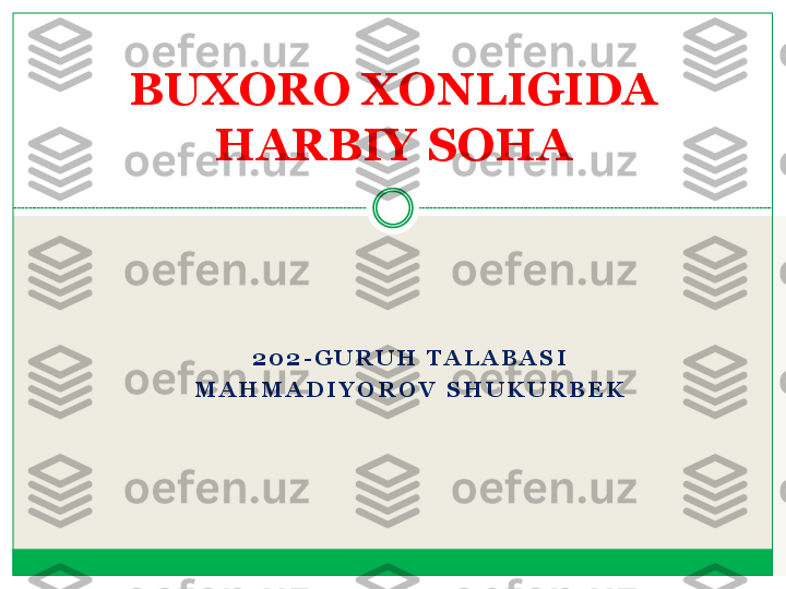 2 0 2	-	G U R U H  	T A L A B A S I	  	
M A H M A D I Y O R O V	 S H U K U R B E K	 	
BUXORO XONLIGIDA 	 	
HARBIY SOHA	  