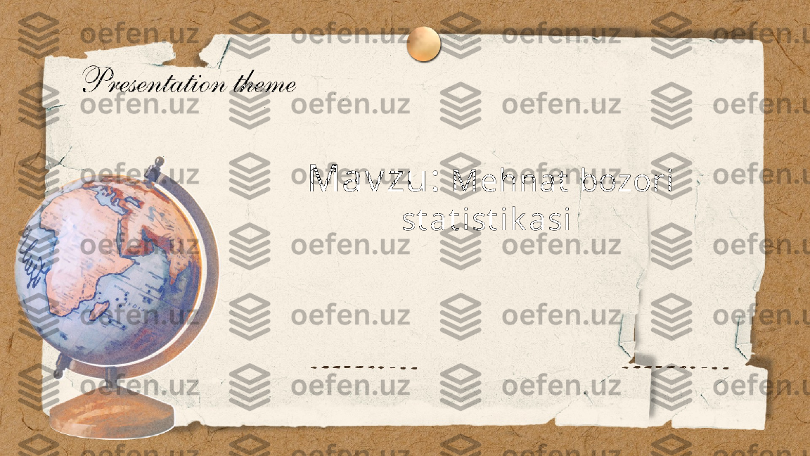 Mehnat bozori statistikasi
Sultonova Mohinur   Mav zu:  Mehnat  bozori 
st at ist ik asi 