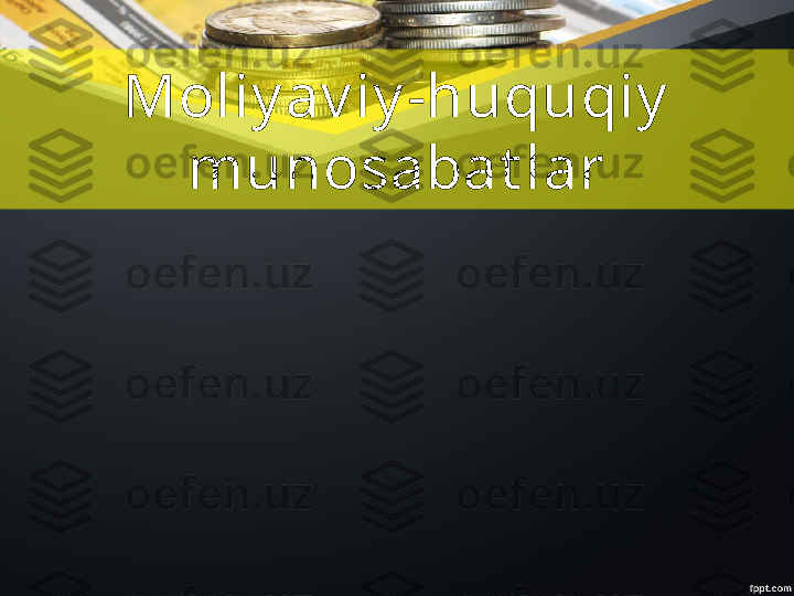  Moliy av iy -huquqiy  
munosabat lar 