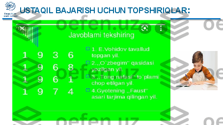 MUSTAQIL BAJARISH UCHUN TOPSHIRIQLAR :  