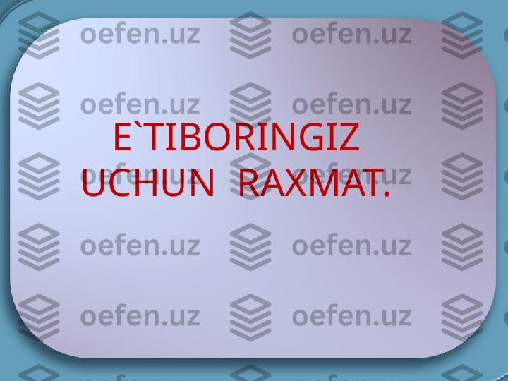 E`TIBORINGIZ 
UCHUN  RAXMAT. 