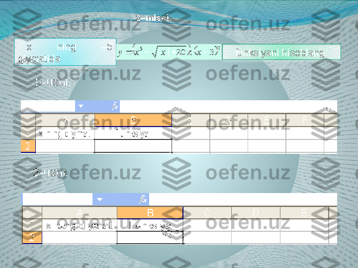 x  ning  –5 
qiymatida 			2	5	3	:	20	|	|					x	x	x	y funksiyani hisoblang.
1–usul. 
2-usul. 2–misol .    