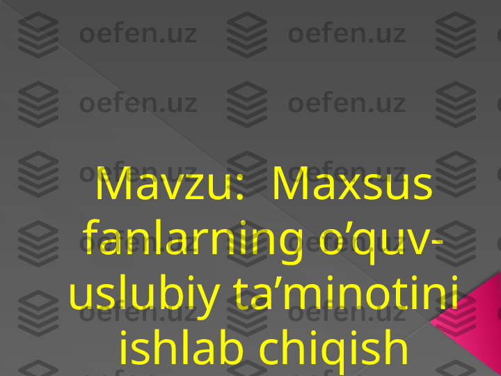 Mavzu:  Maxsus 
fanlarning o’quv-
uslubiy ta’minotini 
ishlab chiqish       