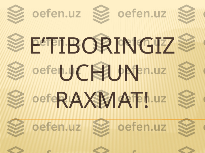 E’TIBORINGIZ 
UCHUN 
RAXMAT! 