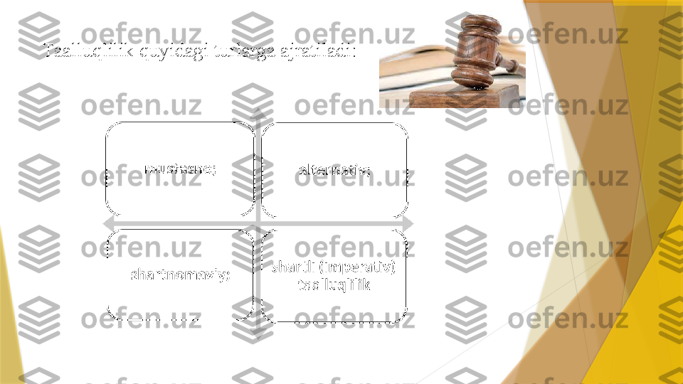 Taalluqlilik quyidagi turlarga ajratiladi:                  