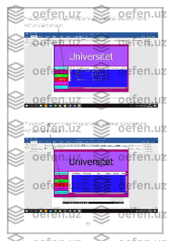 “Fakultet” tugmasini bosganimizda tanlangan universitet  fakultetlari haqida 
ma’lumot kelib chiqadi:
 “Talabalar” tugmasini bosganimizda tanlangan universitet  talabalari haqida 
ma’lumot kelib chiqadi:
33 