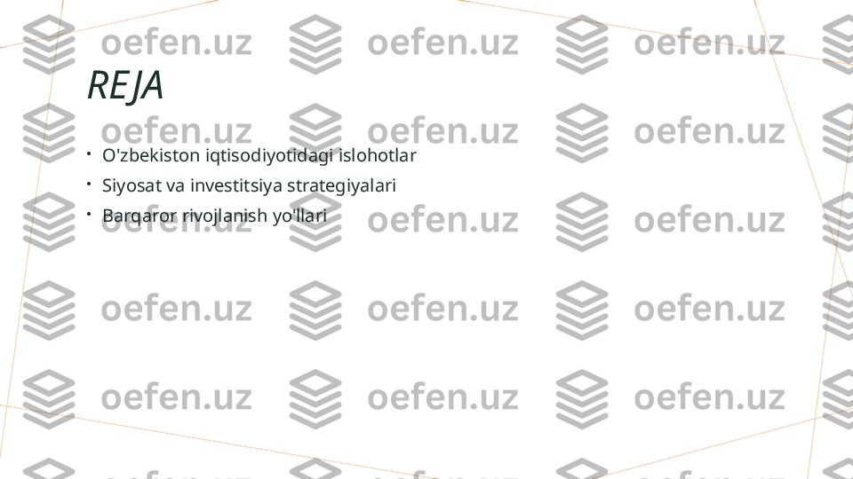 RE JA
•
O'zbekiston iqtisodiyotidagi islohotlar
•
Siyosat va investitsiya strategiyalari
•
Barqaror rivojlanish yo'llari        