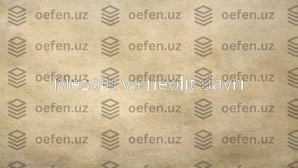 Mezolit va neolit  davri 