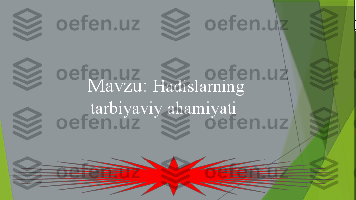  
 
 
 
 
 
.
 Mavzu:  Hadislarning 
tarbiyaviy ahamiyati                  