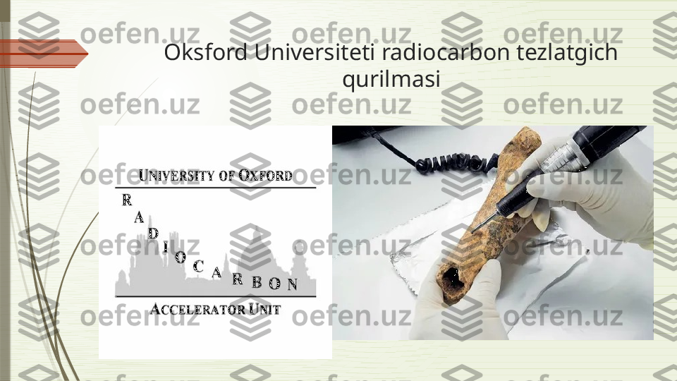 Oksford Universiteti radiocarbon tezlatgich 
qurilmasi              