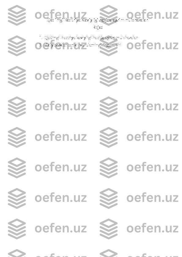 Qadimgi Baqtriya Kaviyligi haqida ayrim mulohazalar
Reja:
1. Qadimgi Baqtriya  k aviyligi haqida ayrim mulohazalar
2. I lk  yozuvlar  tarixi  va  ularning o‘rganilishi 