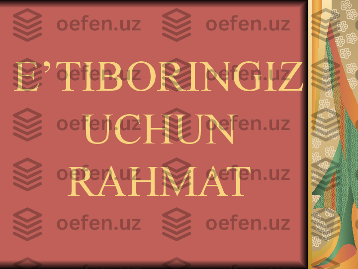 E’TIBORINGIZ 
UCHUN 
RAHMAT 