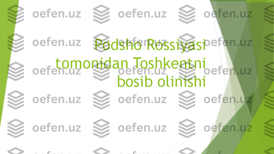 Podsho Rossiyasi 
tomonidan Toshkentni 
bosib olinishi                 