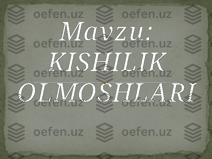 Ma vzu :  
KISHILIK 
OLMOSHLARI    