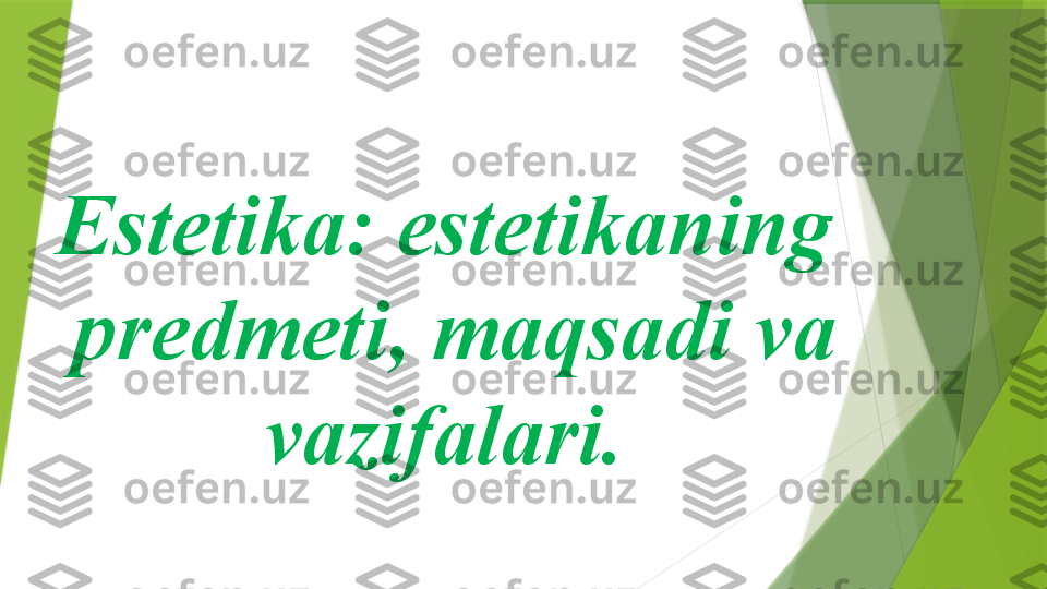 Estetika: estetikaning 
 predmeti, maqsadi va 
vazifalari.                 