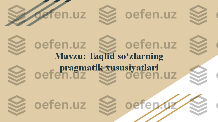 Mavzu: Taqlid so zlarning ʻ
pragmatik xususiyatlari 