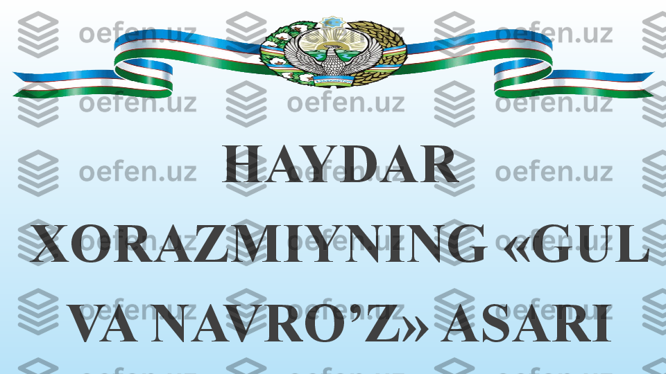 HAYDAR 
XORAZMIYNING «GUL 
VA NAVRO’Z» ASARI 