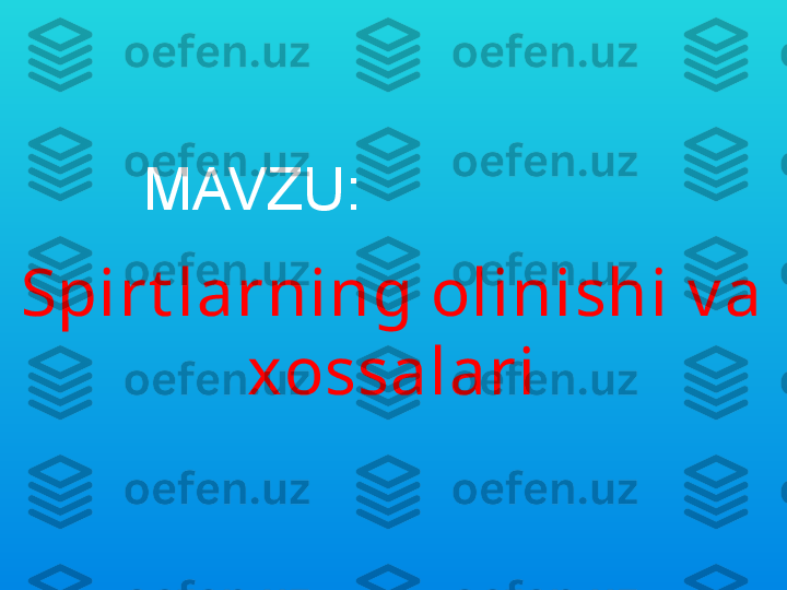 Spirt larning olinishi v a 
xossalariMAVZU: 