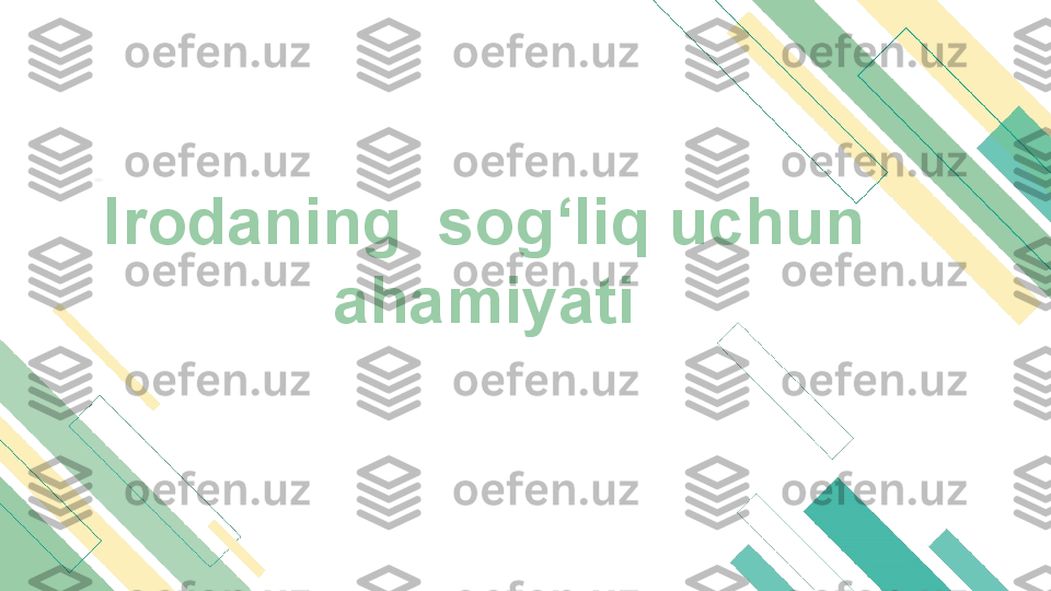 Irodaning  sog‘liq uchun
ahamiyati 