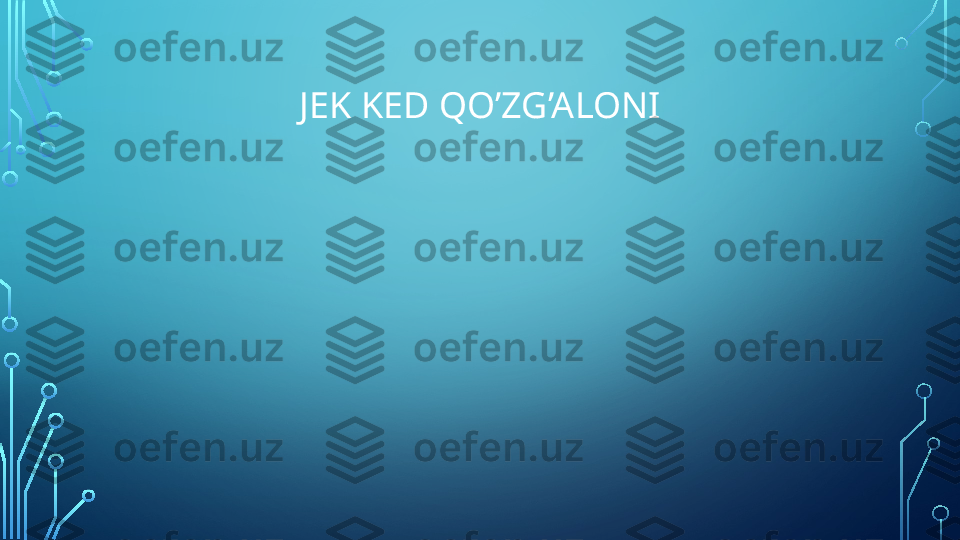 JEK KED QO’ZG’ALONI  