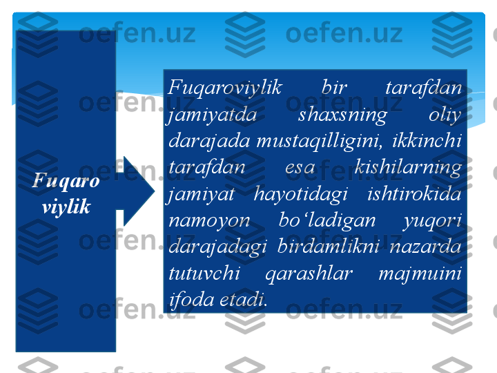 Fuqaro
viylik Fuqaroviylik  bir  tarafdan 
jamiyatda  shaxsning  oliy 
darajada  mustaqilligini,  ikkinchi 
tarafdan  esa  kishilarning 
jamiyat  hayotidagi  ishtirokida 
namoyon  bo‘ladigan  yuqori 
darajadagi  birdamlikni  nazarda 
tutuvchi  qarashlar  majmuini 
ifoda etadi.   