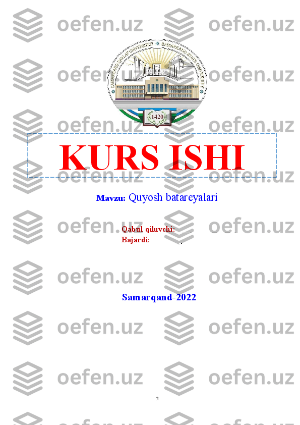 Mavzu:   Quyosh batareyalari
                                                       
Qabul qiluvchi:   ______________       
Bajardi:                ________________
Samarqand-2022
2KURS ISHI 