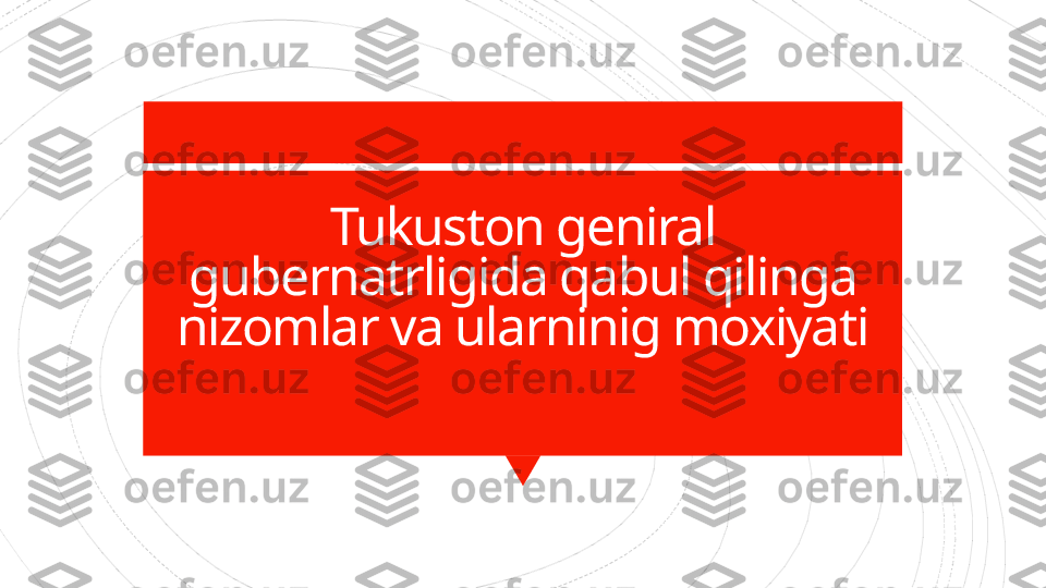 Tukuston geniral 
gubernatrligida qabul qilinga 
nizomlar va ularninig moxiyati                    