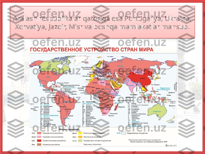 Aralash respublikalar qatoriga esa Portugaliya, Ukraina, 
Xorvatiya, Jazoir, Misr va boshqa mamlakatlar mansub.   