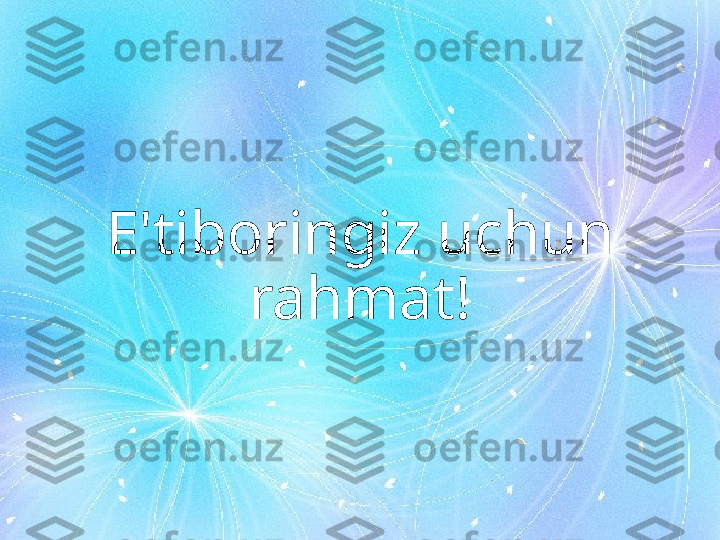 E'tiboringiz uchun 
rahmat! 