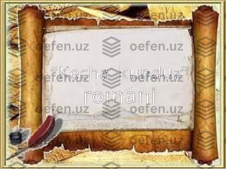 “ Kecha  k unduz”
romani 