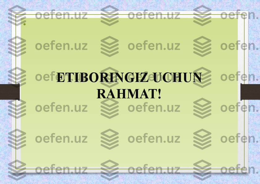 •
 
ETIBORINGIZ UCHUN 
RAHMAT! 